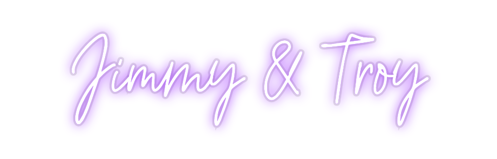 Custom Neon: Jimmy & Troy