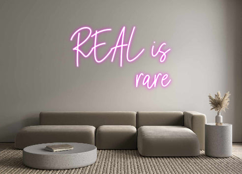 Custom Neon: REAL is
rare
