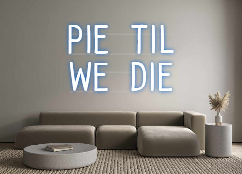 Custom Neon: Pie Til
We ...