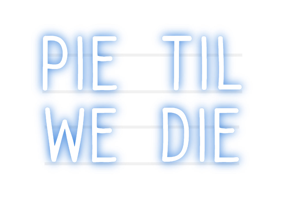 Custom Neon: Pie Til
We ...