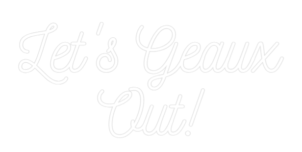 Custom Neon: Let's Geaux
...