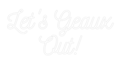 Custom Neon: Let's Geaux
...