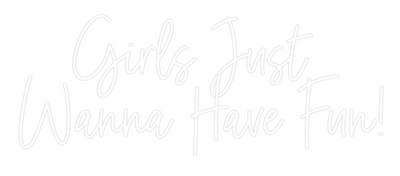 Custom Neon: Girls Just
...