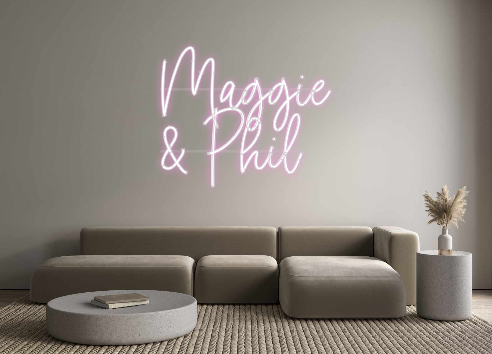 Custom Neon: Maggie
& Phil