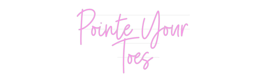 Custom Neon: Pointe Your
...