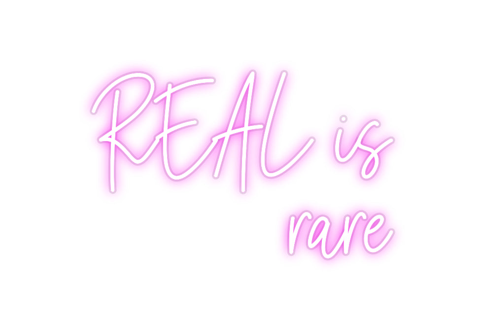 Custom Neon: REAL is
rare