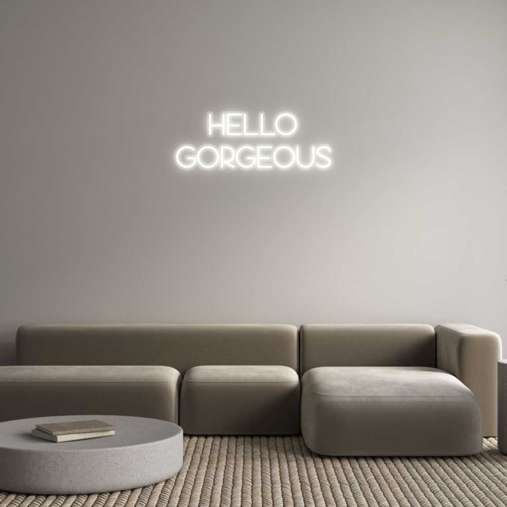 Custom Neon: HELLO
GORGEOUS