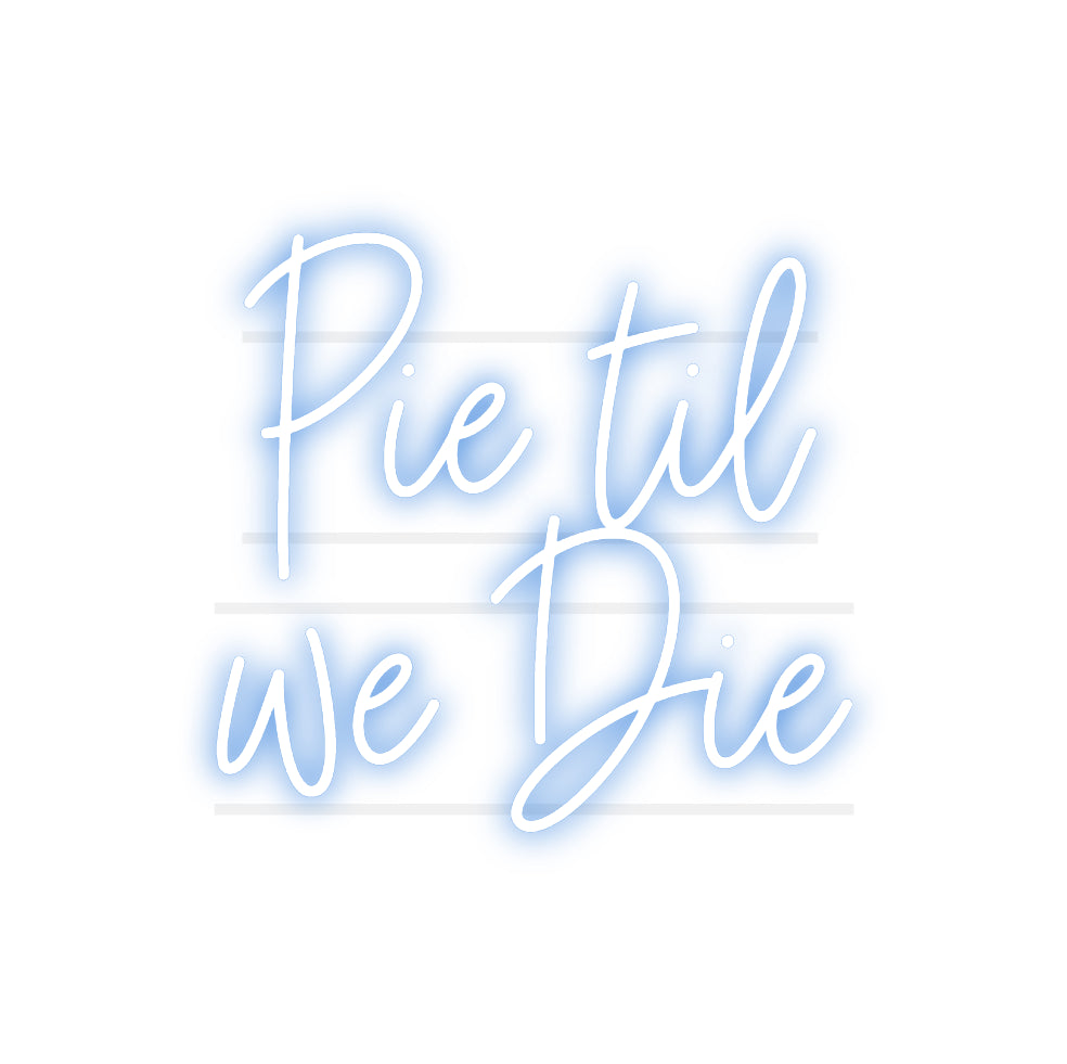 Custom Neon: Pie til 
we ...