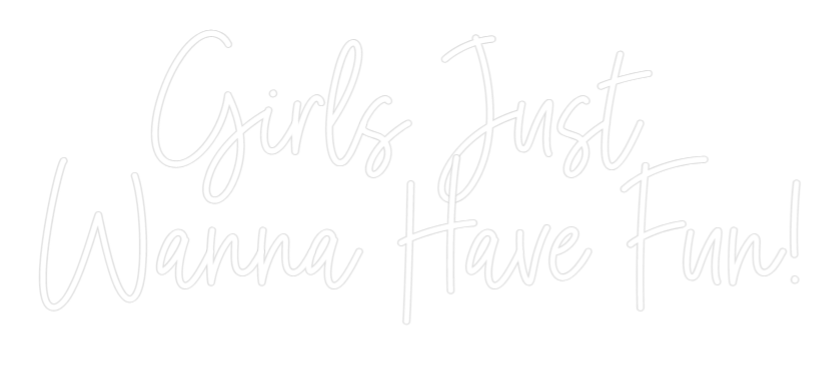 Custom Neon: Girls Just 
...