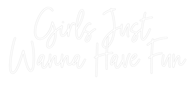 Custom Neon: Girls Just 
...