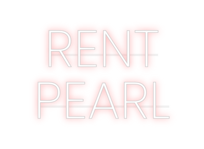 Custom Neon: RENT
PEARL
