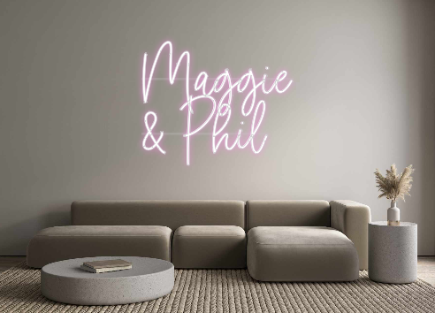 Custom Neon: Maggie 
 & Phil