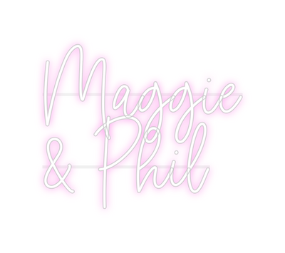 Custom Neon: Maggie 
 & Phil