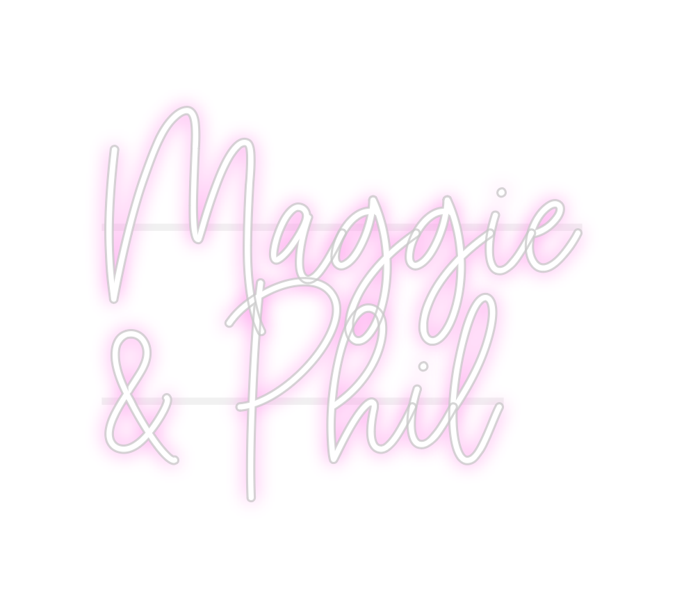 Custom Neon: Maggie 
 & Phil